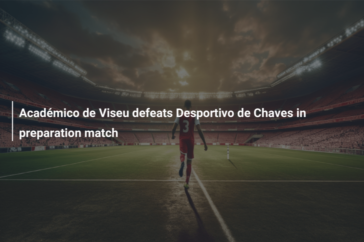 Académico de Viseu defeats Desportivo de Chaves in preparation match