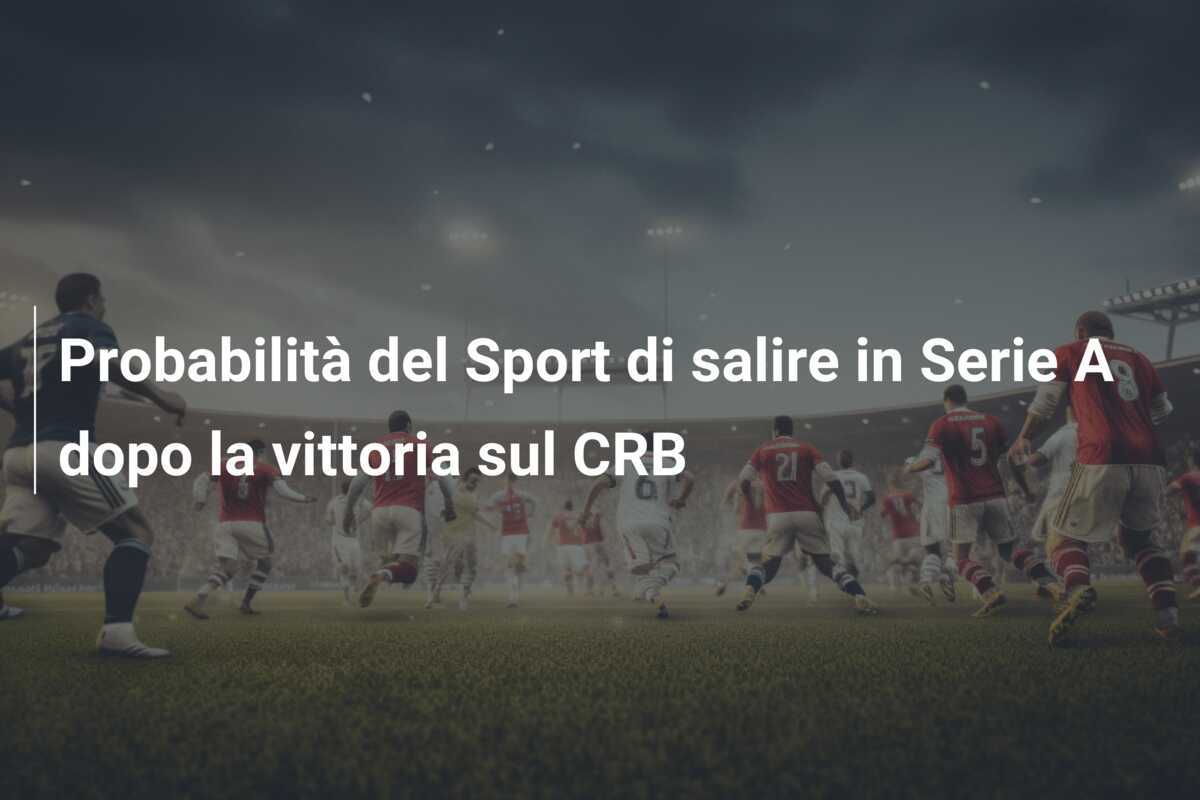 Probabilità del Sport di salire in Serie A dopo la vittoria sul CRB
