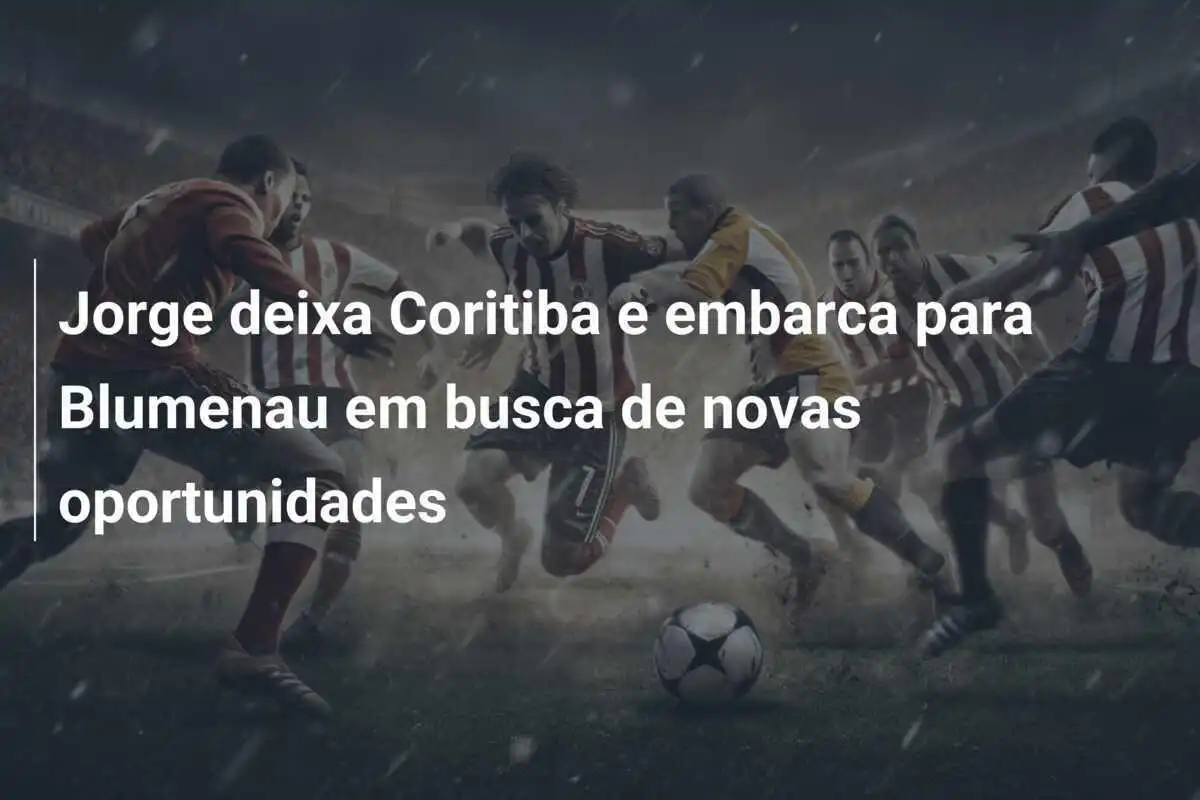 Jorge deixa Coritiba e embarca para Blumenau em busca de novas oportunidades