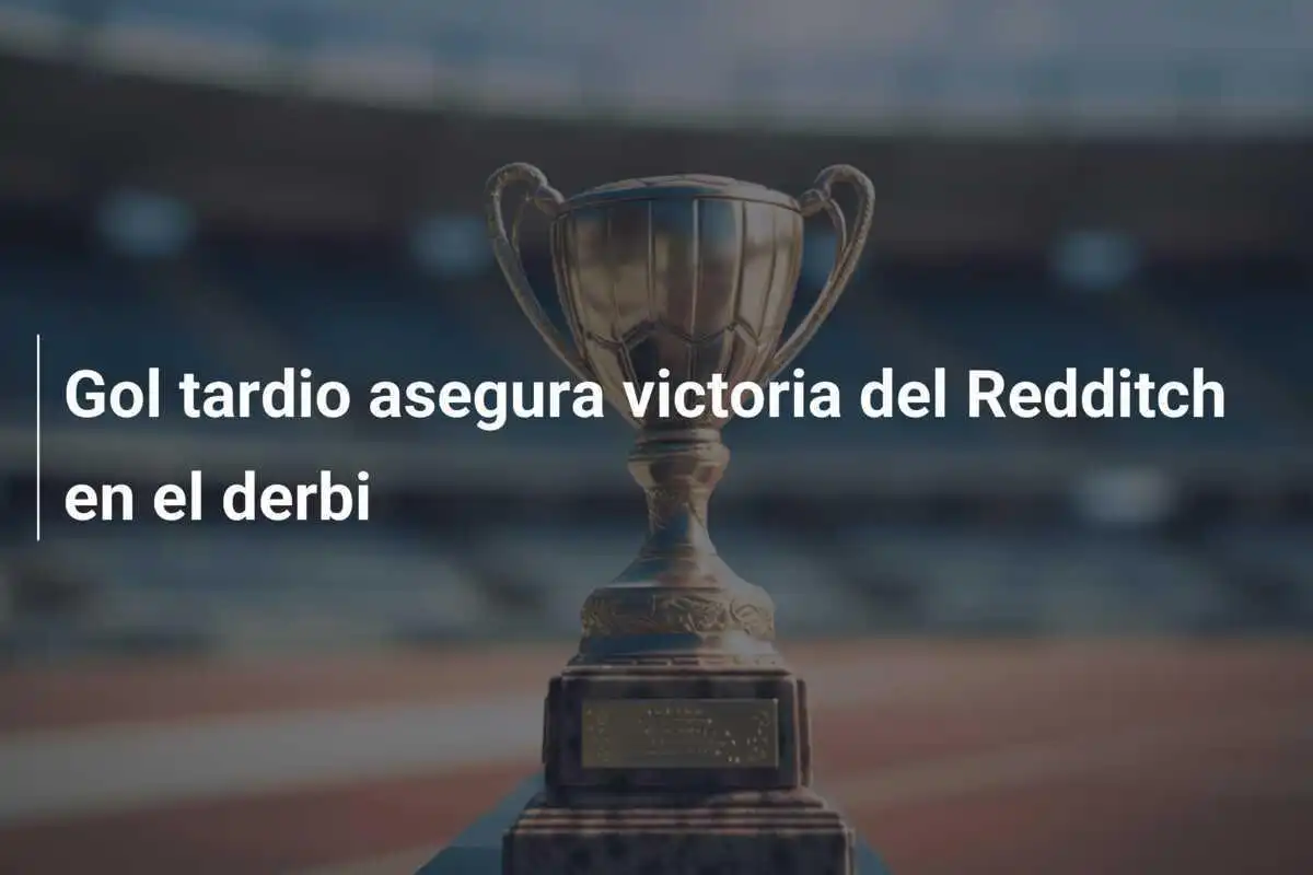 Gol tardio asegura victoria del Redditch en el derbi
