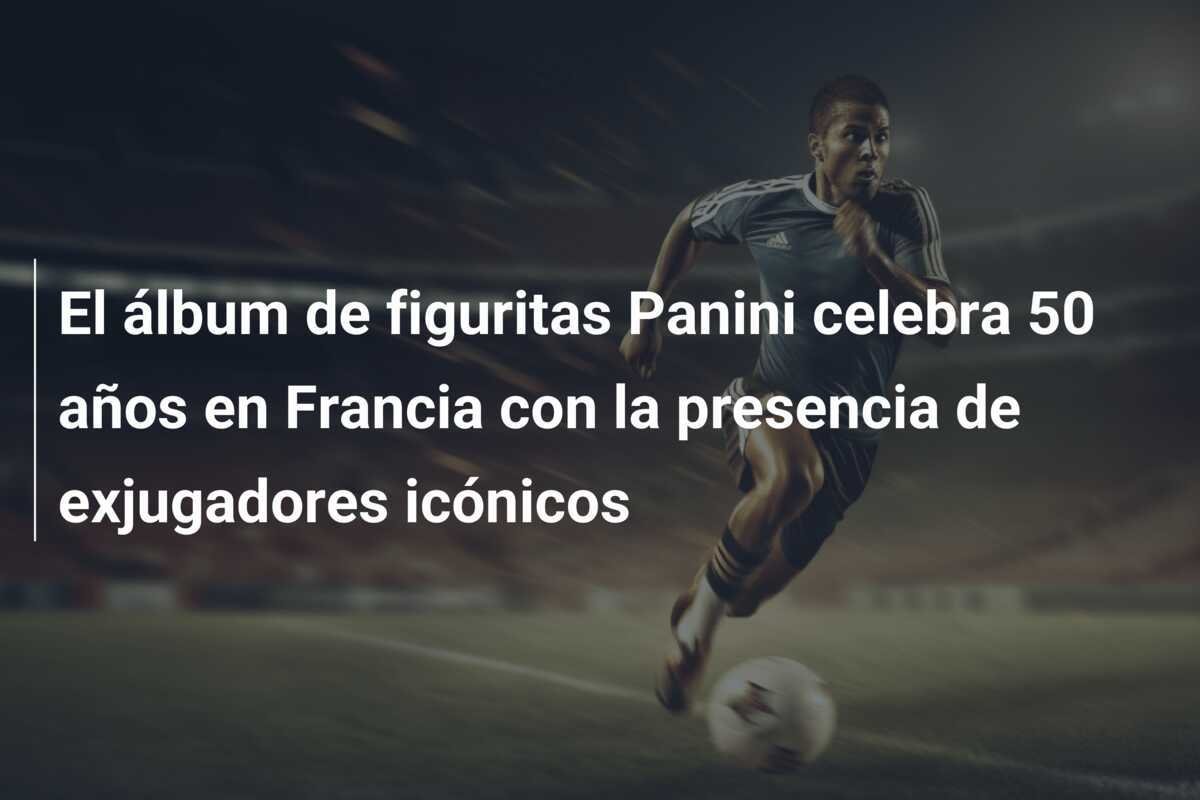 El álbum de figuritas Panini celebra 50 años en Francia con la presencia de exjugadores icónicos