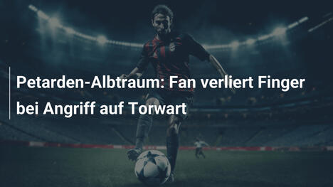 Petarden-Albtraum: Fan verliert Finger bei Angriff auf Torwart