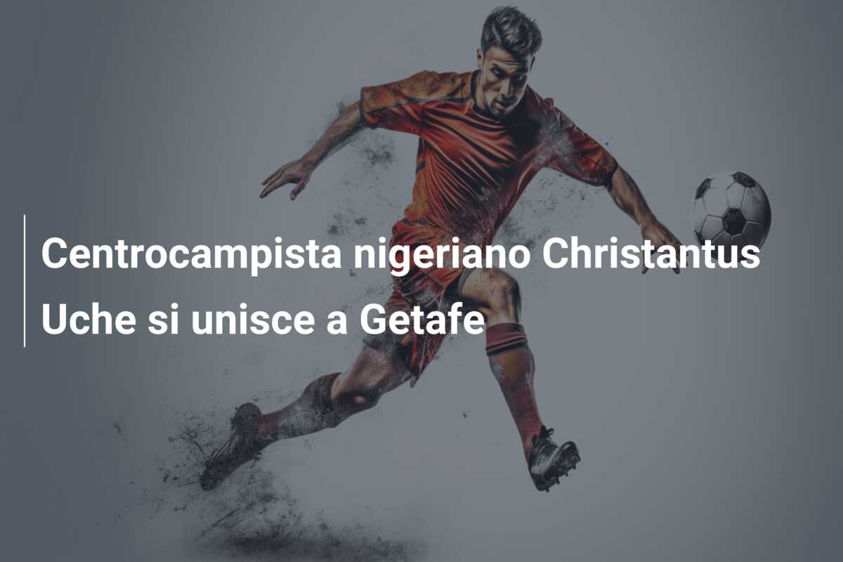 Centrocampista nigeriano Christantus Uche si unisce a Getafe