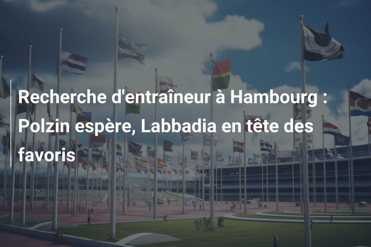 Recherche d'entraîneur à Hambourg : Polzin espère, Labbadia en tête des favoris
