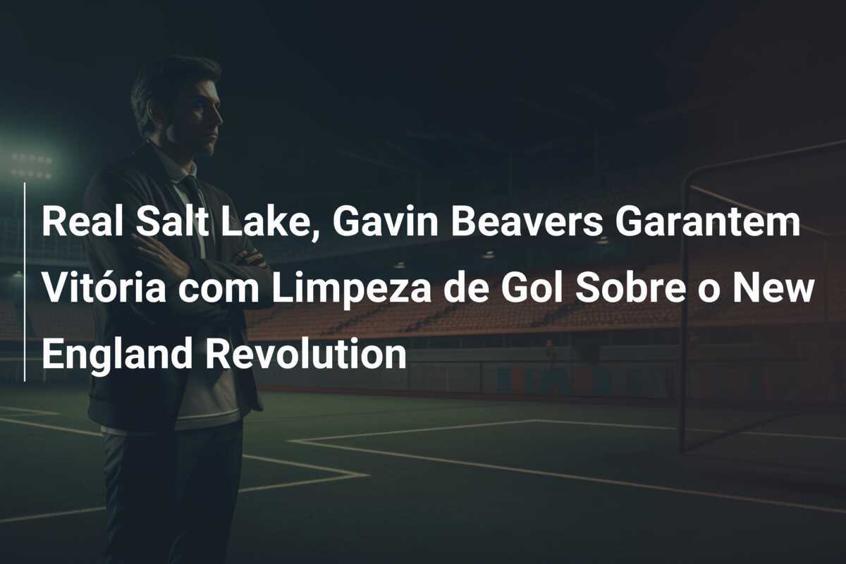Real Salt Lake, Gavin Beavers Garantem Vitória com Limpeza de Gol Sobre o New England Revolution
