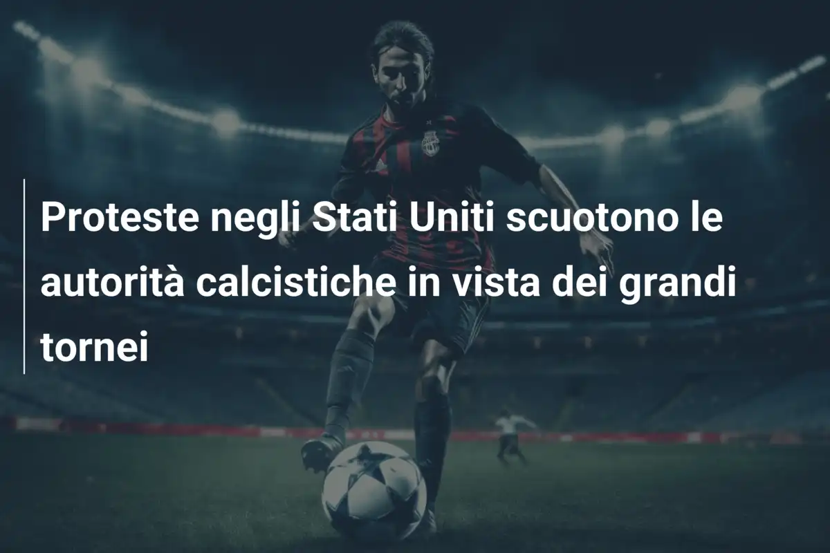 Proteste negli Stati Uniti scuotono le autorità calcistiche in vista dei grandi tornei