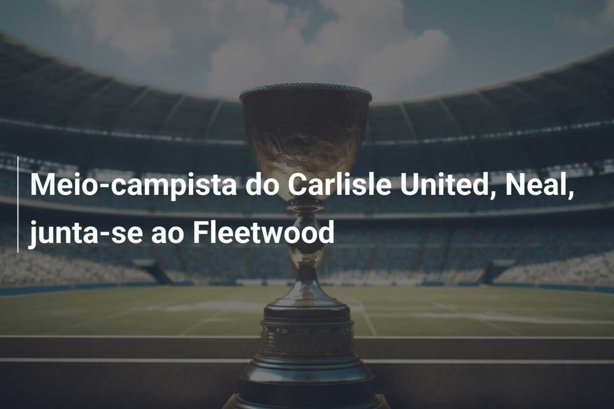 Meio-campista do Carlisle United, Neal, junta-se ao Fleetwood