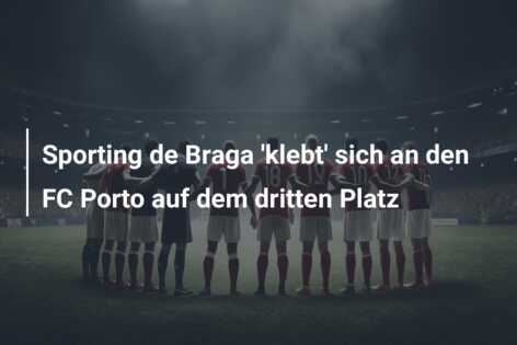 Sporting de Braga ‘klebt’ sich an den FC Porto auf dem dritten Platz