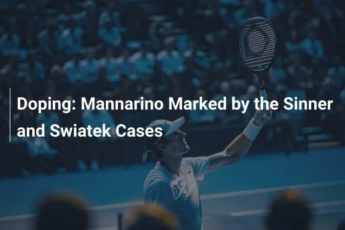 Doping: Mannarino von den Fällen Sinner und Swiatek betroffen