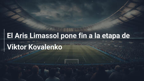 El Aris Limassol pone fin a la etapa de Viktor Kovalenko