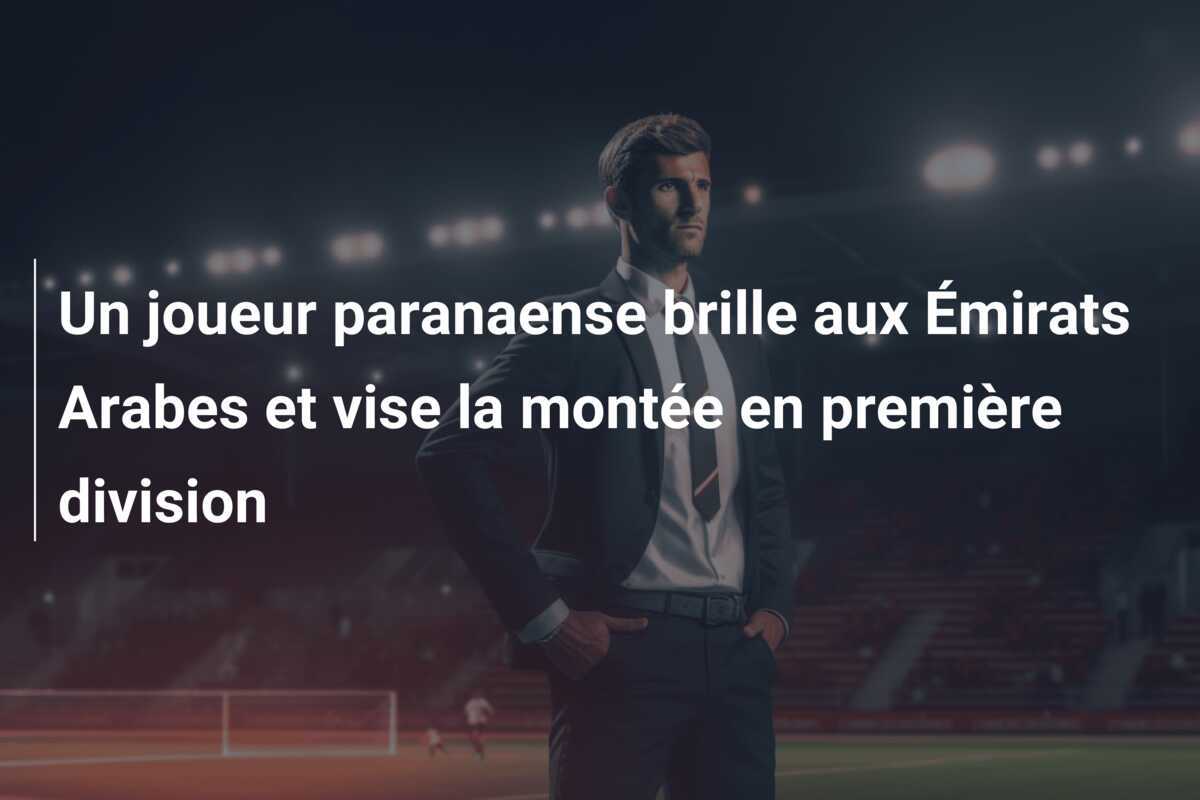 Un joueur paranaense brille aux Émirats Arabes et vise la montée en première division