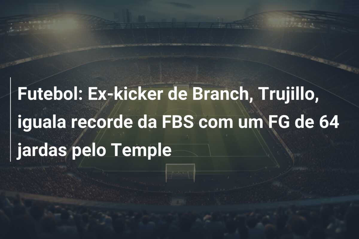 Futebol: Ex-kicker de Branch, Trujillo, iguala recorde da FBS com um FG de 64 jardas pelo Temple