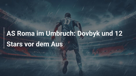 AS Roma im Umbruch: Dovbyk und 12 Stars vor dem Aus