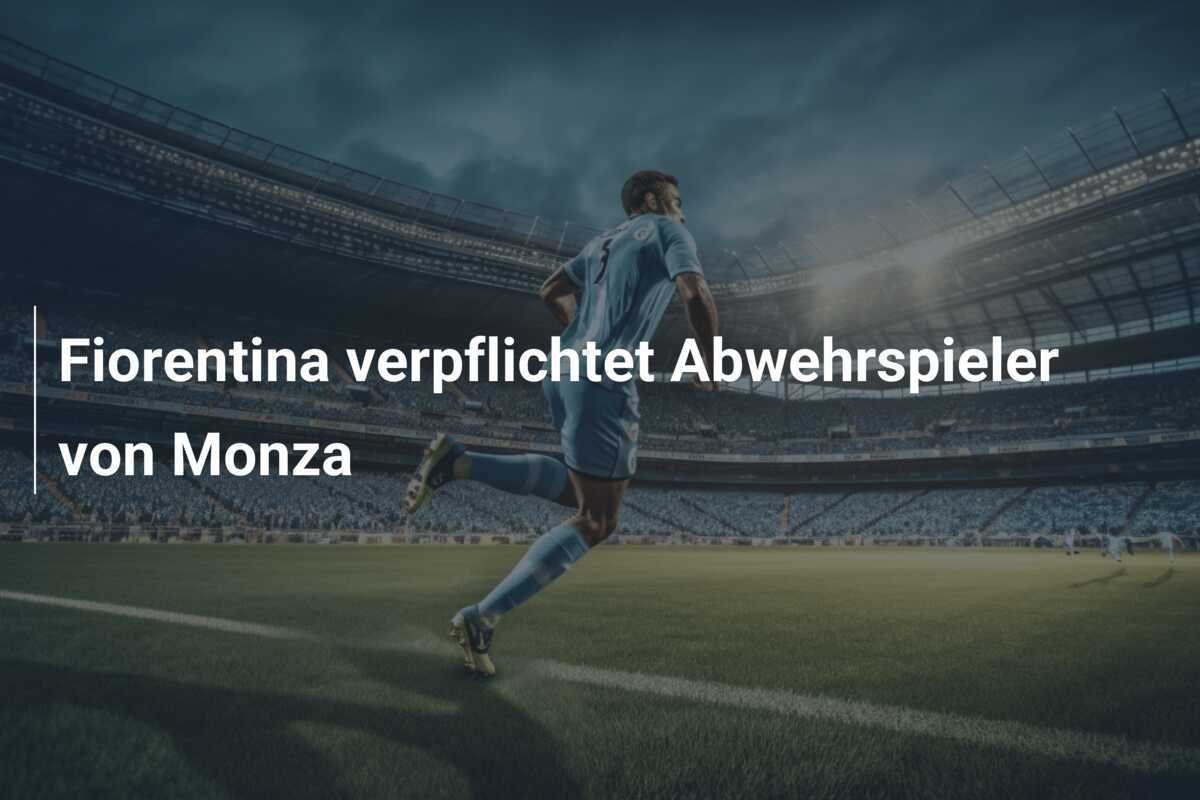 Fiorentina verpflichtet Abwehrspieler von Monza