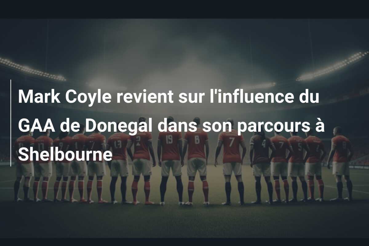Mark Coyle revient sur l'influence du GAA de Donegal dans son parcours à Shelbourne