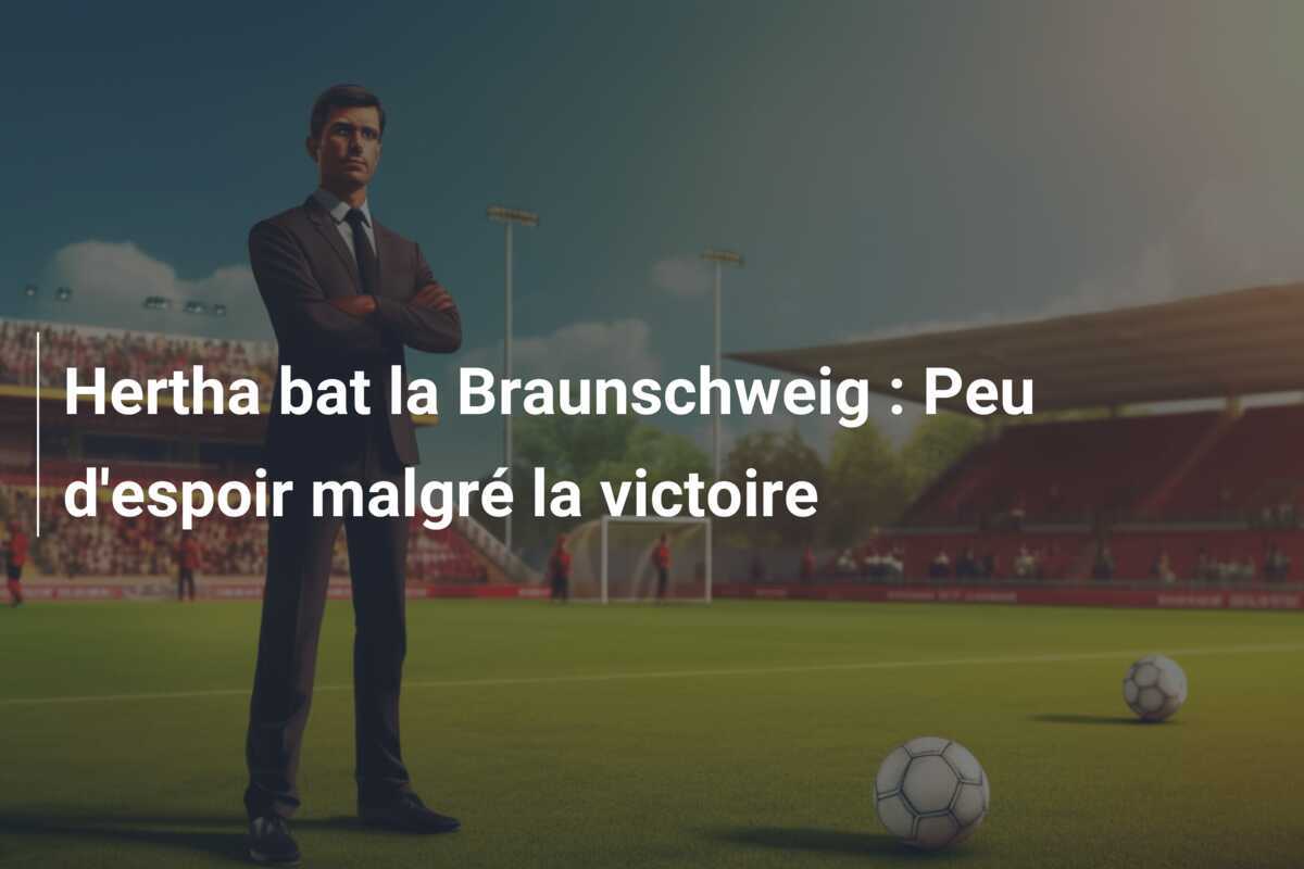 Hertha bat la Braunschweig : Peu d'espoir malgré la victoire