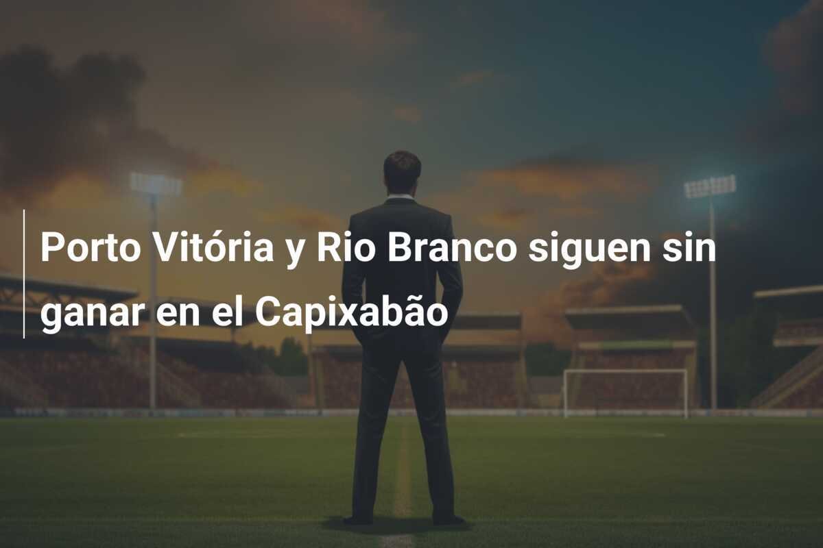 Porto Vitória y Rio Branco siguen sin ganar en el Capixabão
