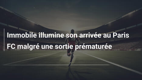 Immobile illumine son arrivée au Paris FC malgré une sortie prématurée