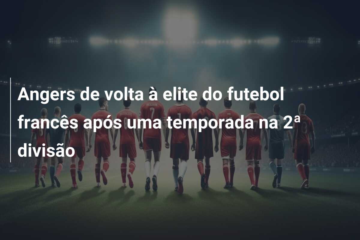 Angers de volta à elite do futebol francês após uma temporada na 2ª divisão