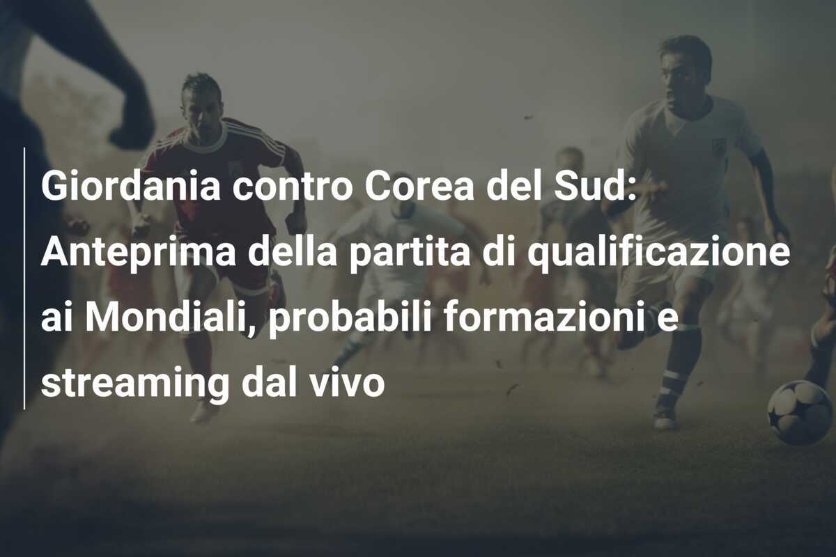 Giordania contro Corea del Sud: Anteprima della partita di qualificazione ai Mondiali, probabili formazioni e streaming dal vivo