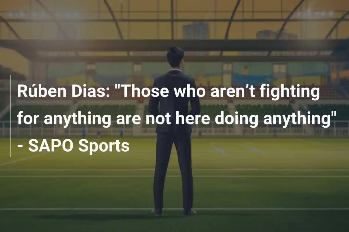 Rúben Dias: "Diejenigen, die um nichts kämpfen, sind hier, um nichts zu tun" - SAPO Sports