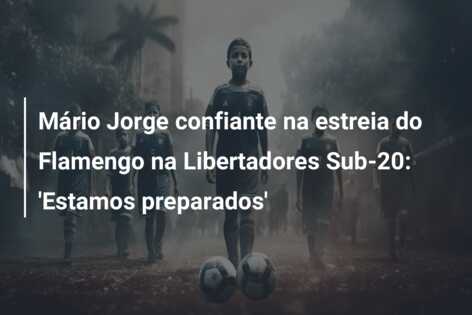 Mário Jorge confiante na estreia do Flamengo na Libertadores Sub-20: ‘Estamos preparados’