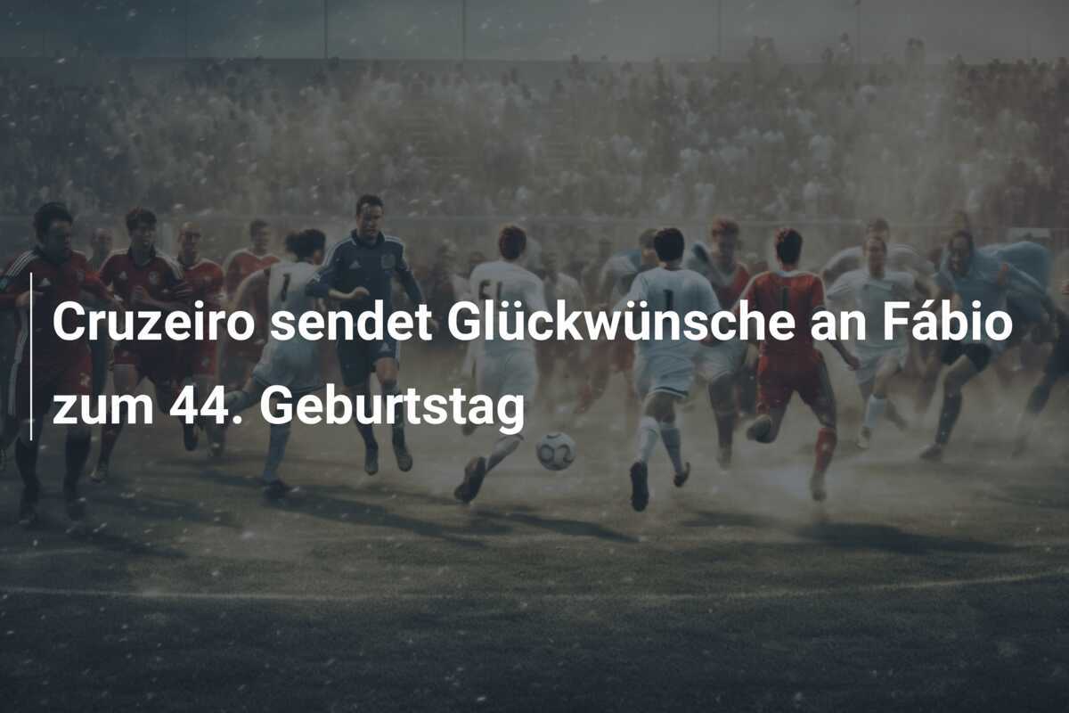 Cruzeiro sendet Glückwünsche an Fábio zum 44. Geburtstag