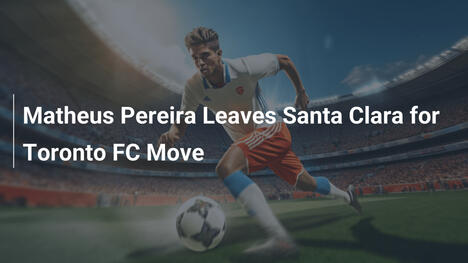 Matheus Pereira al Toronto FC: Addio a Santa Clara
