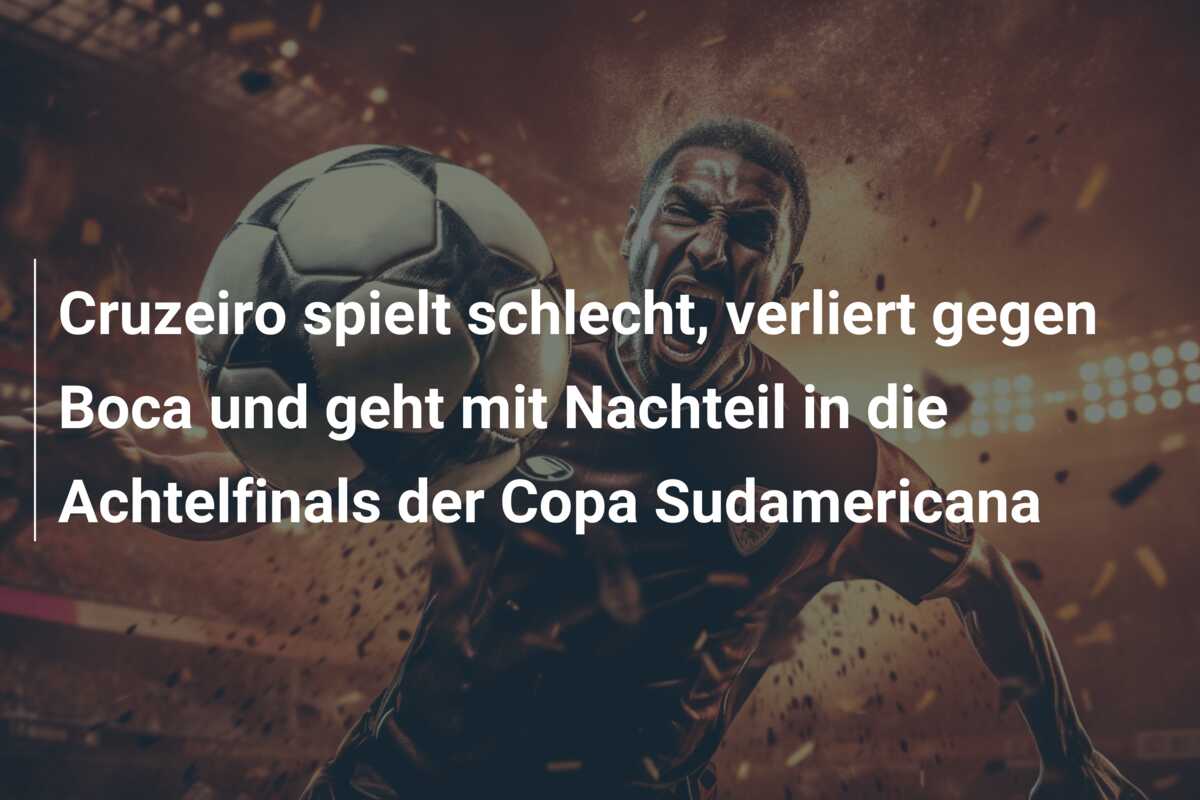 Cruzeiro spielt schlecht, verliert gegen Boca und geht mit Nachteil in die Achtelfinals der Copa Sudamericana