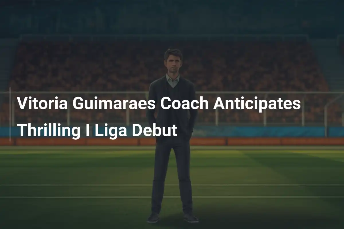 HLV Vitoria Guimaraes Dự Đoán Trận Ra Mắt Bùng Nổ Ở I Liga