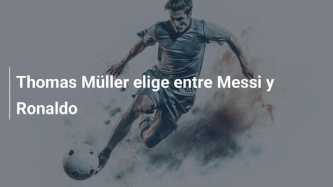 Thomas Müller elige entre Messi y Ronaldo