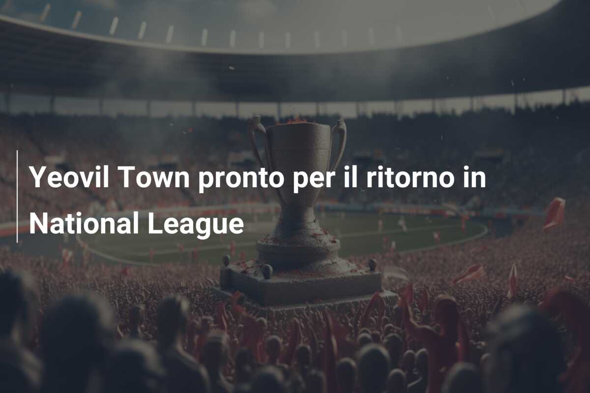Yeovil Town pronto per il ritorno in National League