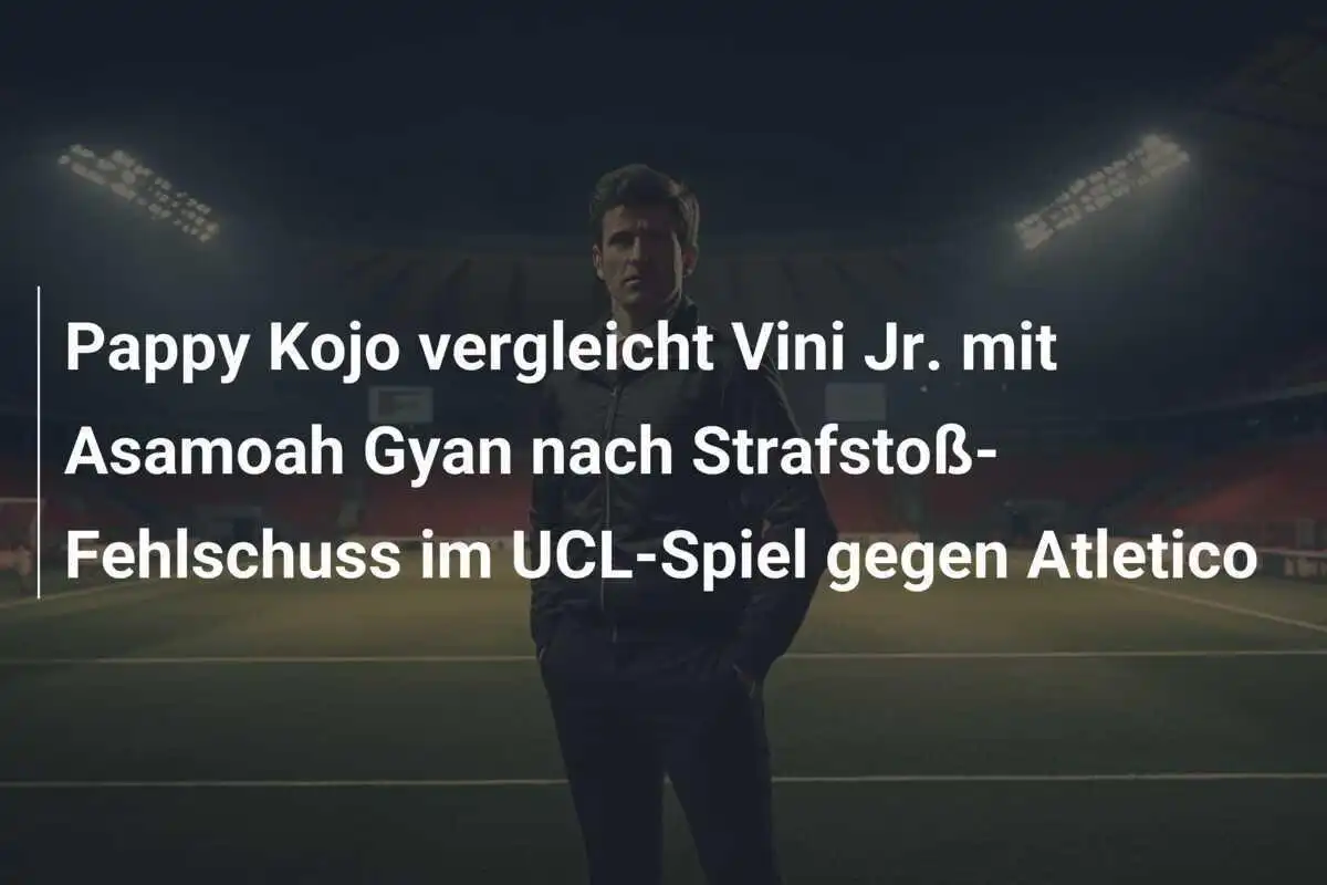 Pappy Kojo vergleicht Vini Jr. mit Asamoah Gyan nach Strafstoß-Fehlschuss im UCL-Spiel gegen Atletico