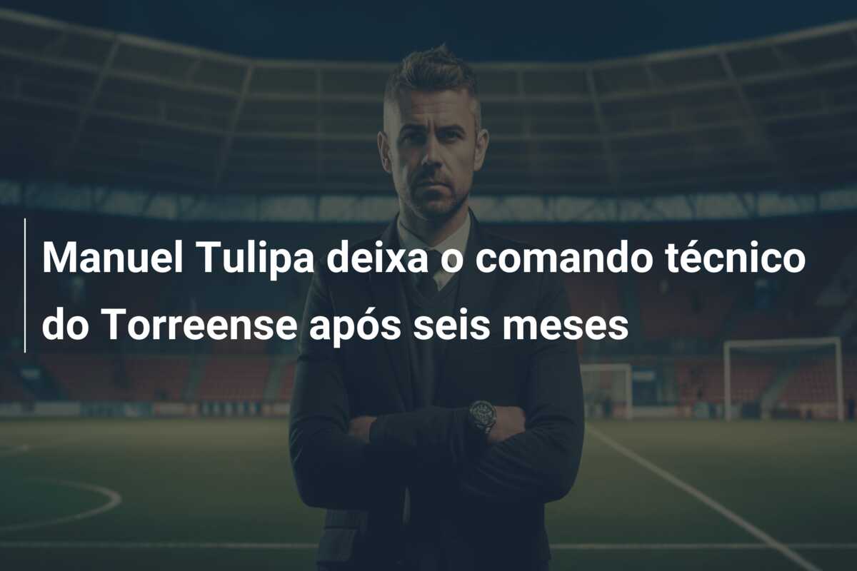 Manuel Tulipa deixa o comando técnico do Torreense após seis meses