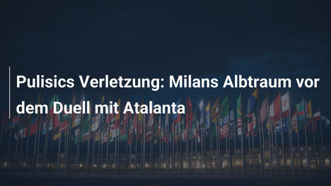 Pulisics Verletzung: Milans Albtraum vor dem Duell mit Atalanta