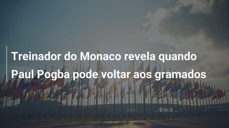Treinador do Monaco revela quando Paul Pogba pode voltar aos gramados