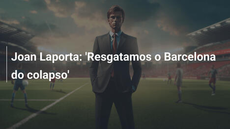 Joan Laporta: 'Resgatamos o Barcelona do colapso'