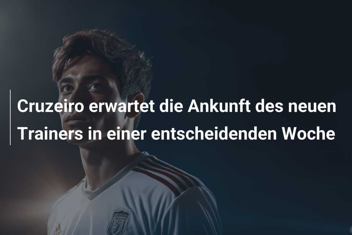 Cruzeiro erwartet die Ankunft des neuen Trainers in einer entscheidenden Woche
