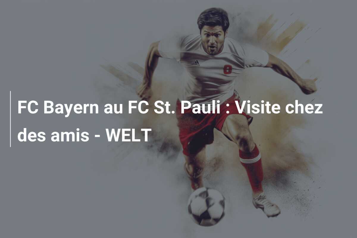 FC Bayern au FC St. Pauli : Visite chez des amis - WELT