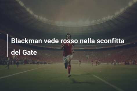Blackman vede rosso nella sconfitta del Gate