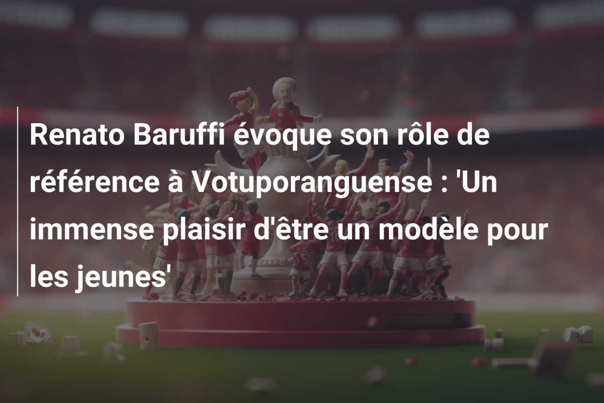 Renato Baruffi évoque son rôle de référence à Votuporanguense : 'Un immense plaisir d'être un modèle pour les jeunes'