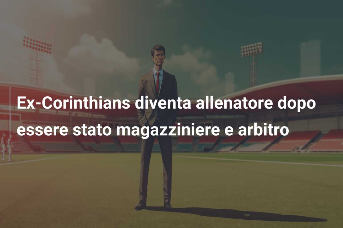 Ex-Corinthians diventa allenatore dopo essere stato magazziniere e arbitro