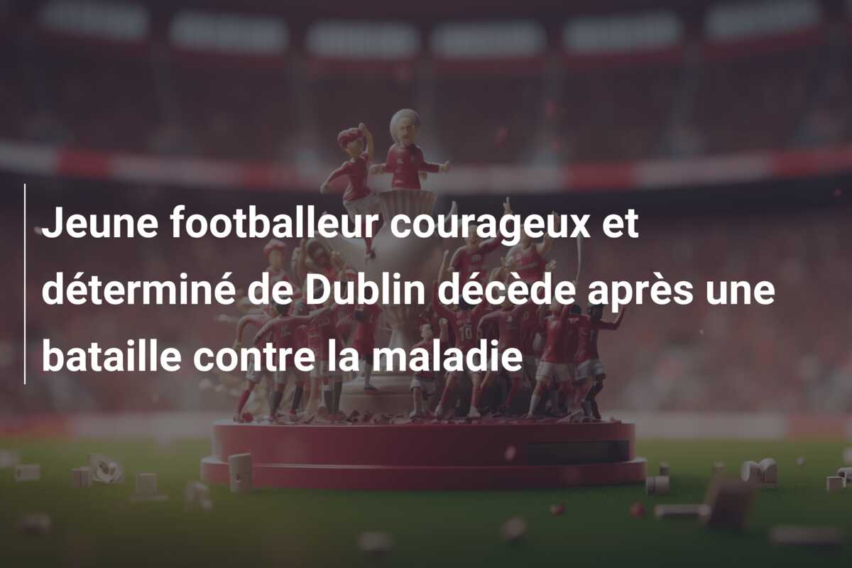 Jeune footballeur courageux et déterminé de Dublin décède après une bataille contre la maladie
