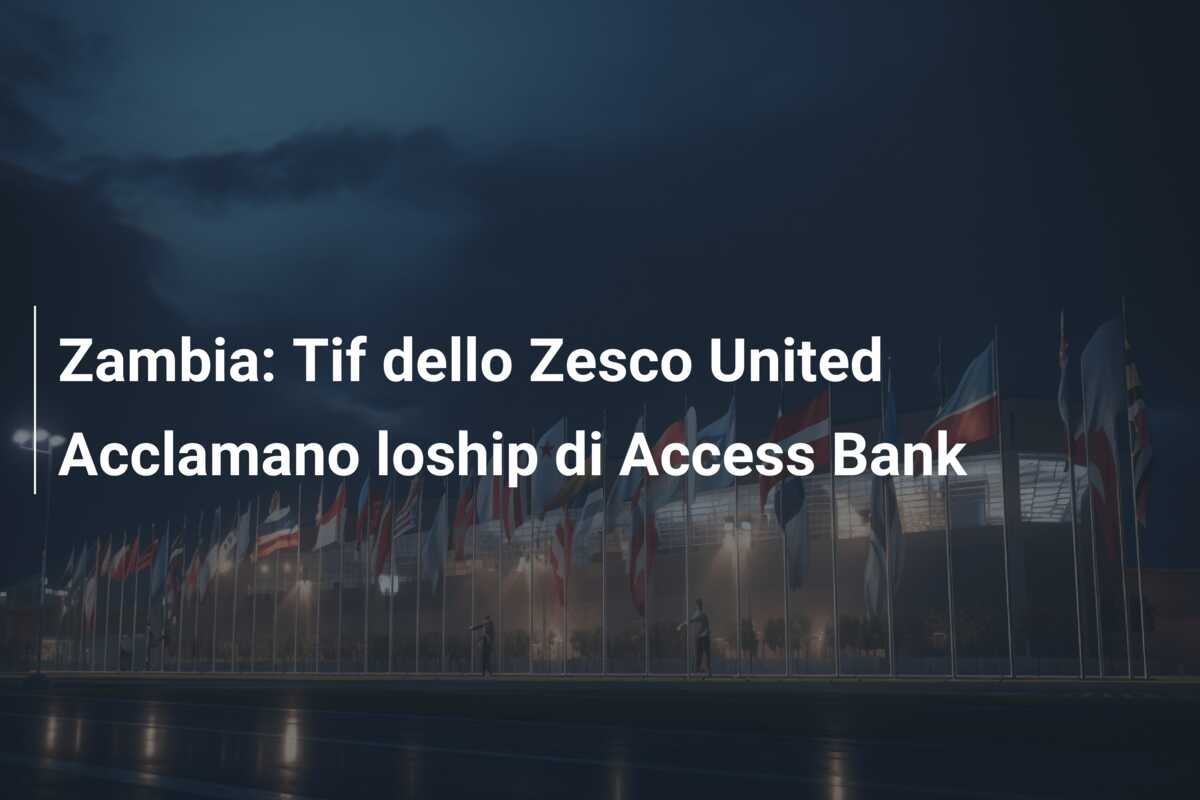 Zambia: Tif dello Zesco United Acclamano loship di Access Bank