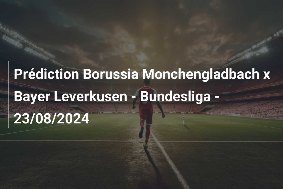 Prédiction Borussia Monchengladbach x Bayer Leverkusen – Bundesliga – 23/08/2024