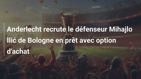 Anderlecht recrute le défenseur Mihajlo Ilić de Bologne en prêt avec option d'achat