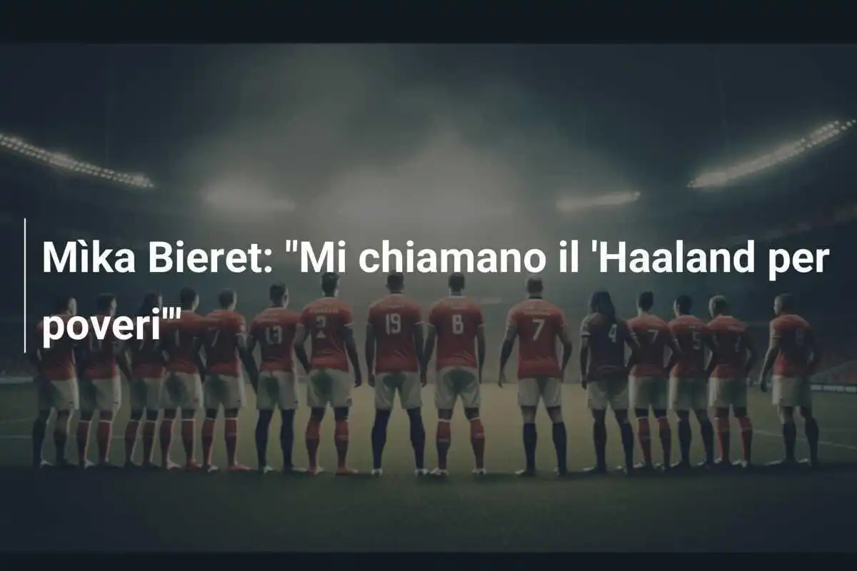 Mìka Bieret: "Mi chiamano il 'Haaland per poveri'"