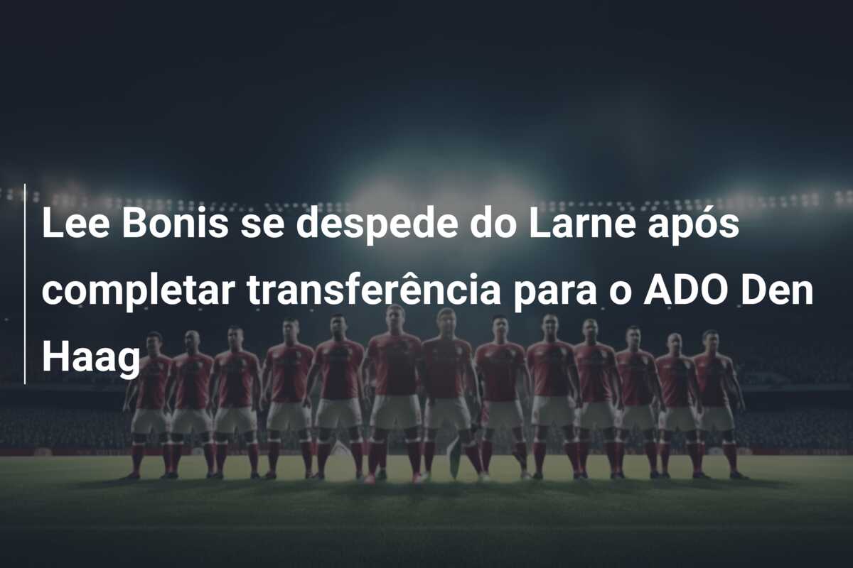 Lee Bonis se despede do Larne após completar transferência para o ADO Den Haag