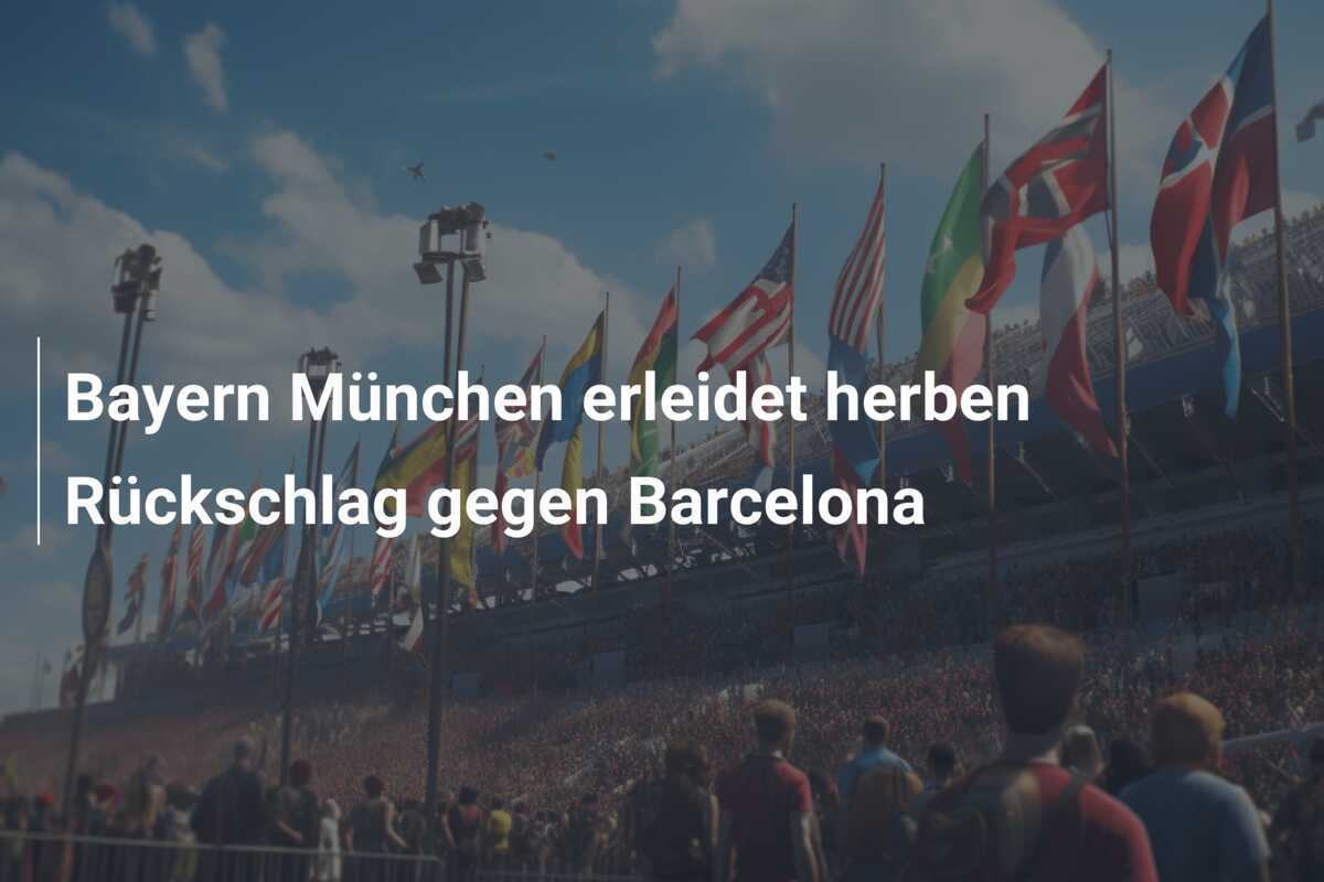 Bayern München erleidet herben Rückschlag gegen Barcelona