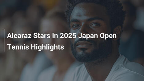 Alcaraz glänzt bei Japan Open 2025